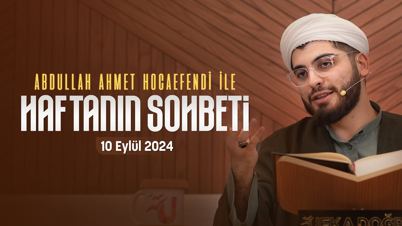 Haftanın Sohbeti | Abdullah Ahmet Hoca