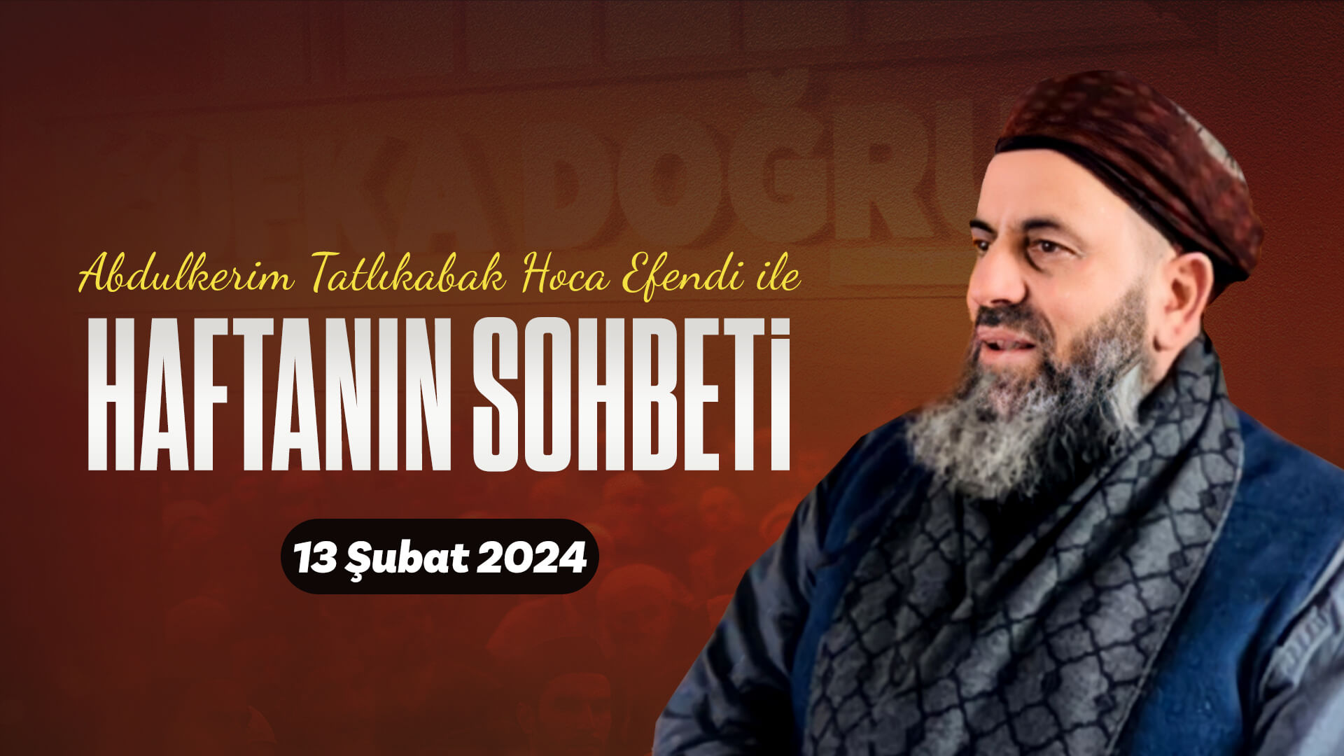 Haftanın Sohbeti | Abdulkerim Tatlıkabak Hoca Efendi 