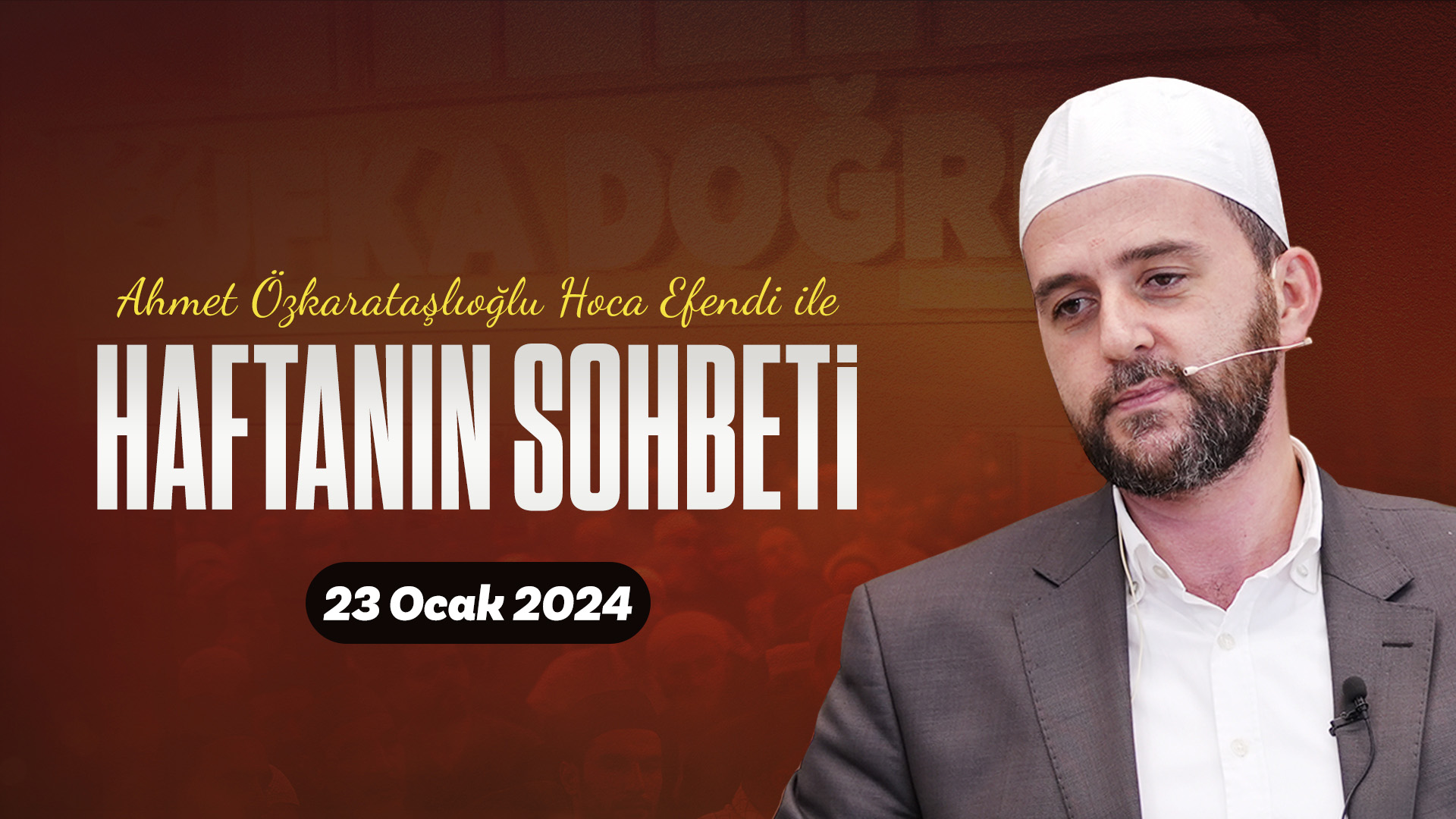 Haftanın Sohbeti | Ahmet Özkarataşlıoğlu Hoca Efendi