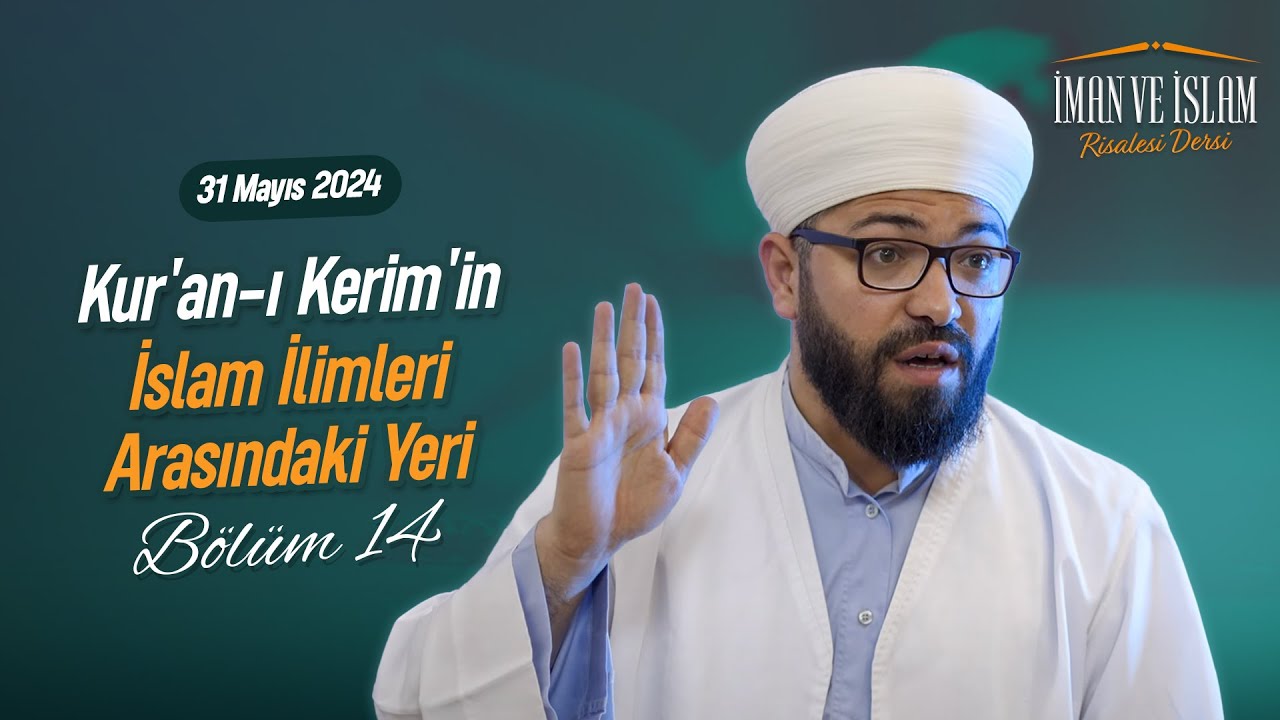 Kur'an-ı Kerim'in İslam İlimleri Arasındaki Yeri | İMAN VE İSLAM RİSALESİ BÖLÜM 14