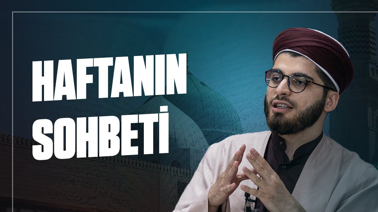 Haftanın Sohbeti | Abdullah Gürbüz Hoca