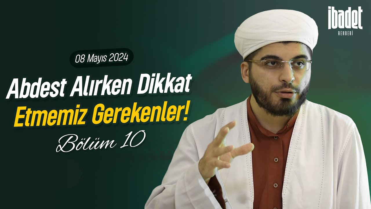 Abdest Alırken Dikkat Etmemiz Gerekenler! İBADET REHBERİ BÖLÜM 10