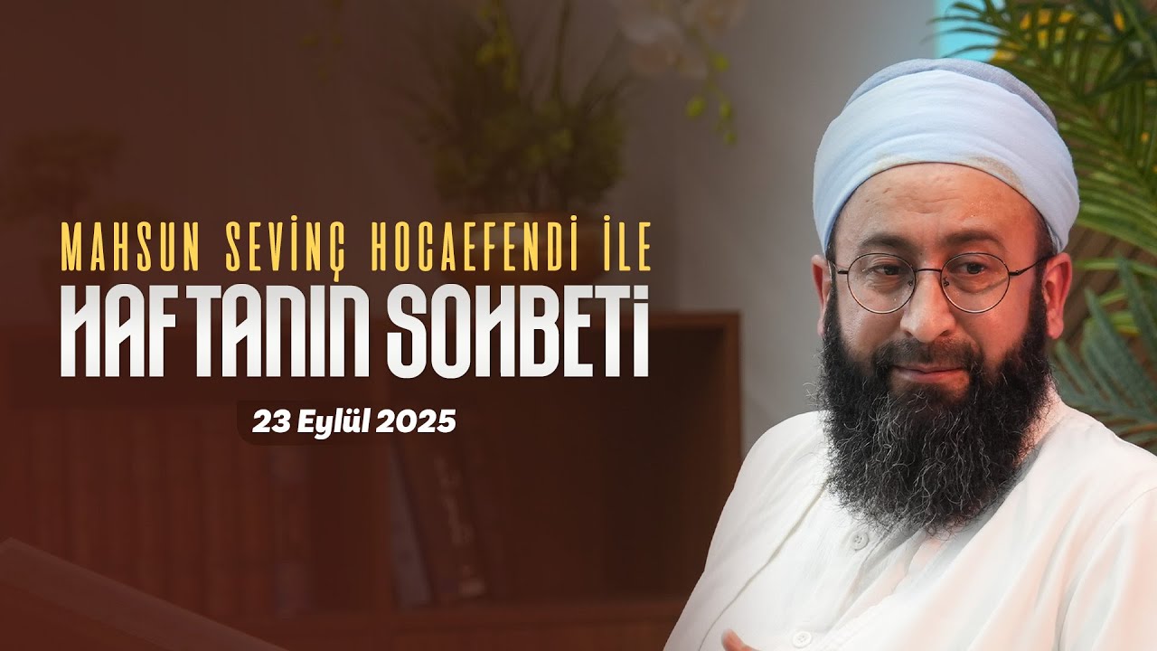 Haftanın Sohbeti | Mahsun Sevinç Hocaefendi
