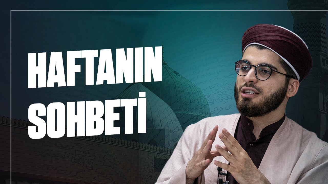 Haftanın Sohbeti | Abdullah Gürbüz Hoca