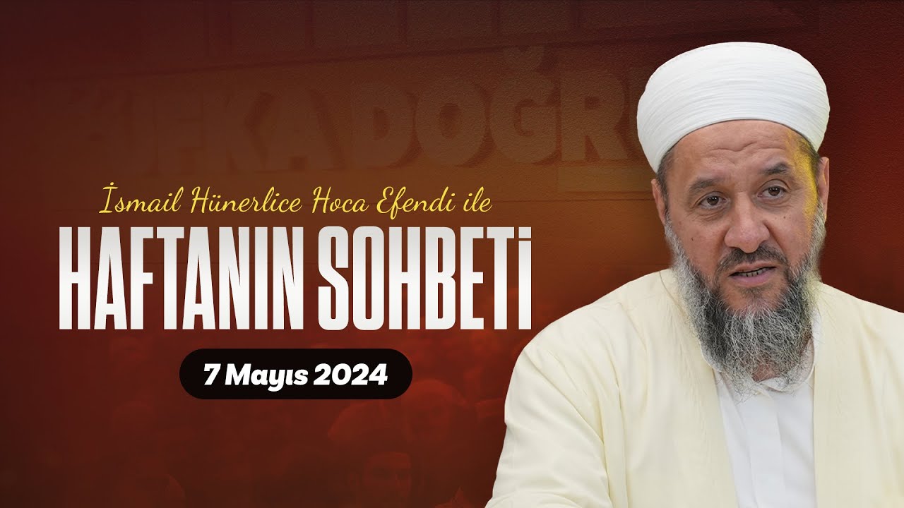 Haftanın Sohbeti | İsmail Hünerlice Hocaefendi