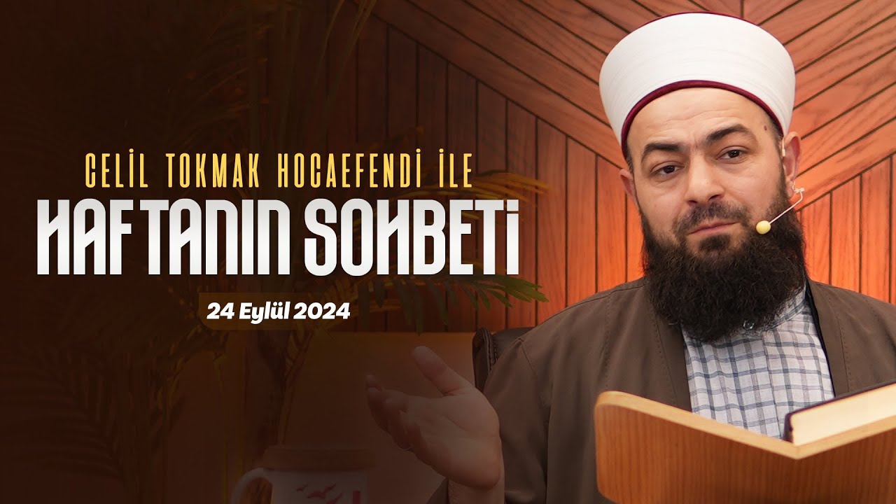 Haftanın Sohbeti | Celil Tokmak Hocaefendi