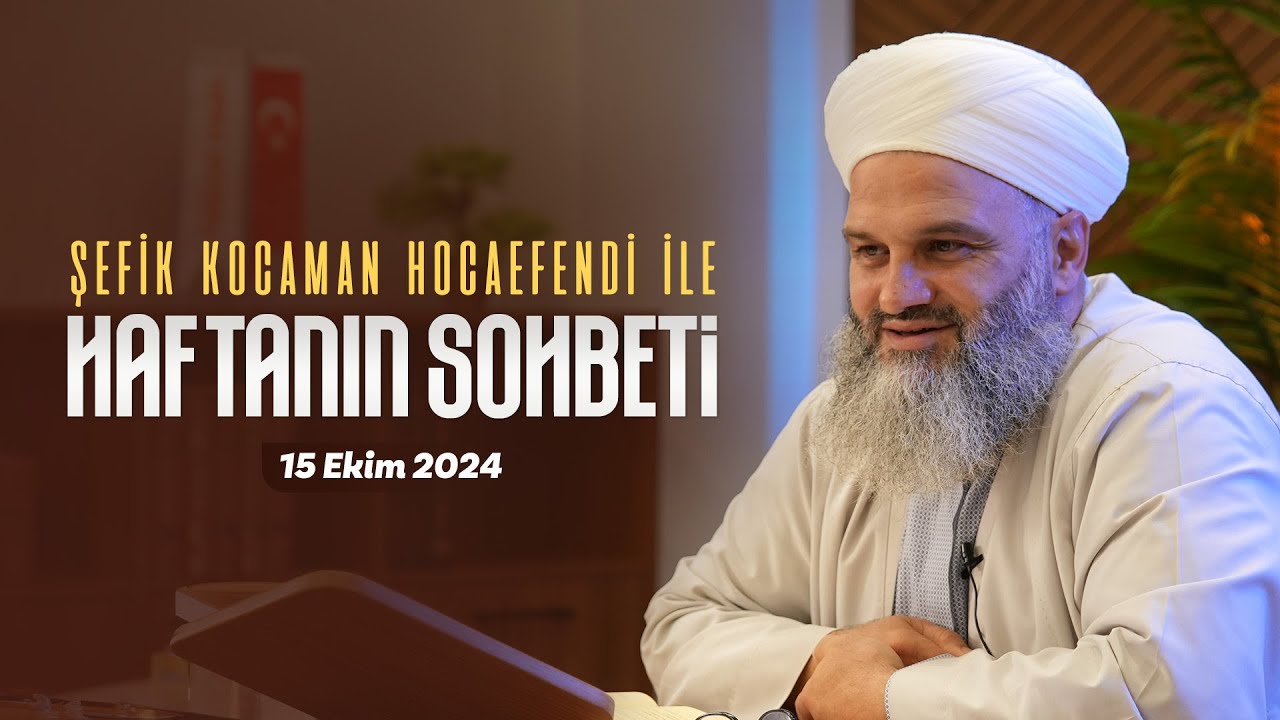 Haftanın Sohbeti | Şefik Kocaman Hocaefendi