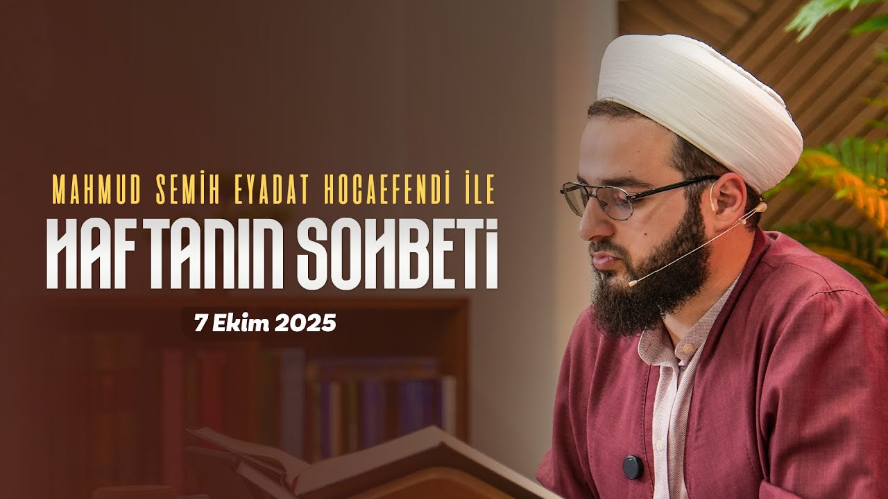 Haftanın Sohbeti | Mahmut Semih Eyadat Hocaefendi