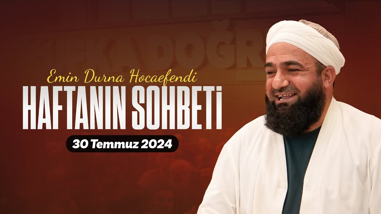 Haftanın Sohbeti | Emin Durna Hocaefendi