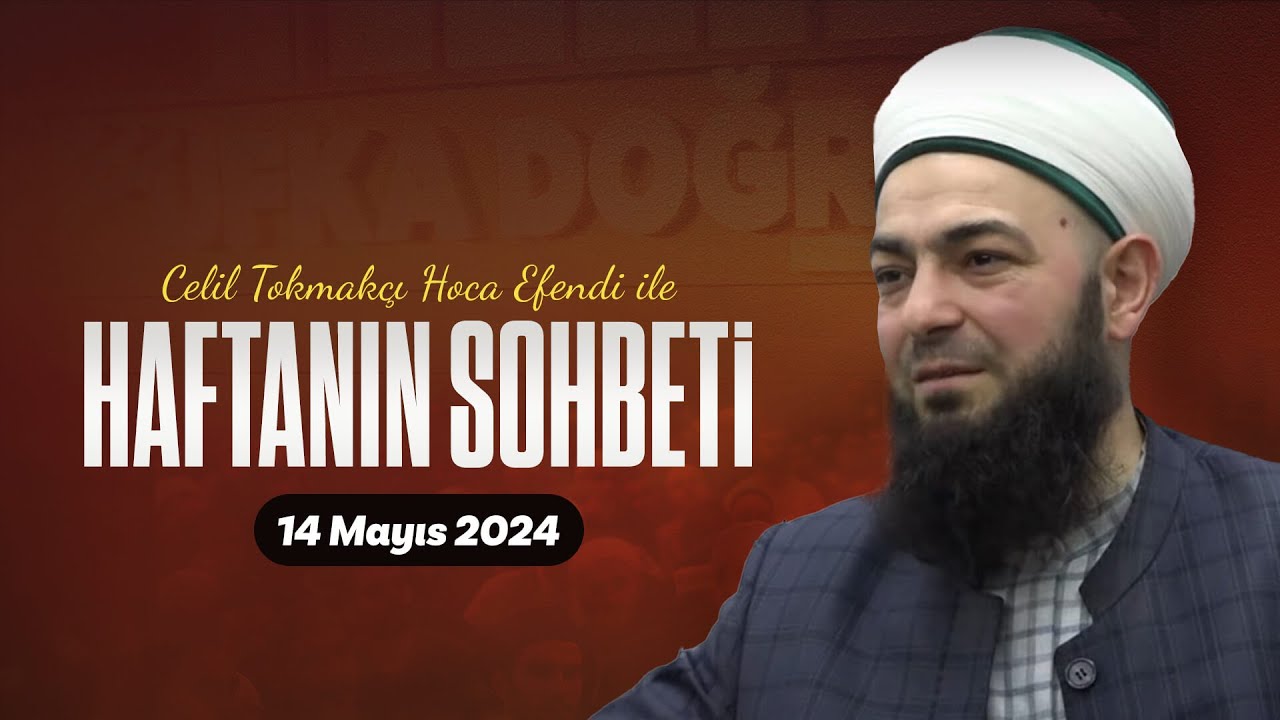 Haftanın Sohbeti | Celil Tokmak Hoca Efendi