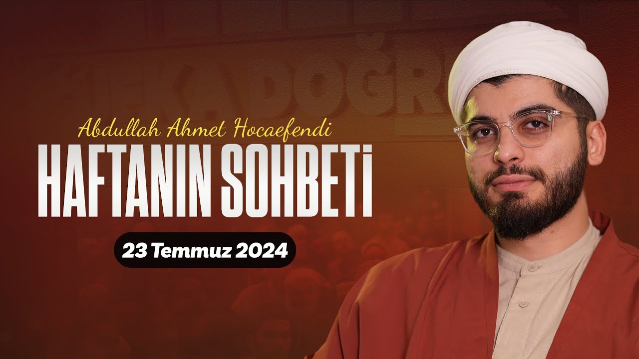 Haftanın Sohbeti | Abdullah Ahmet Hoca