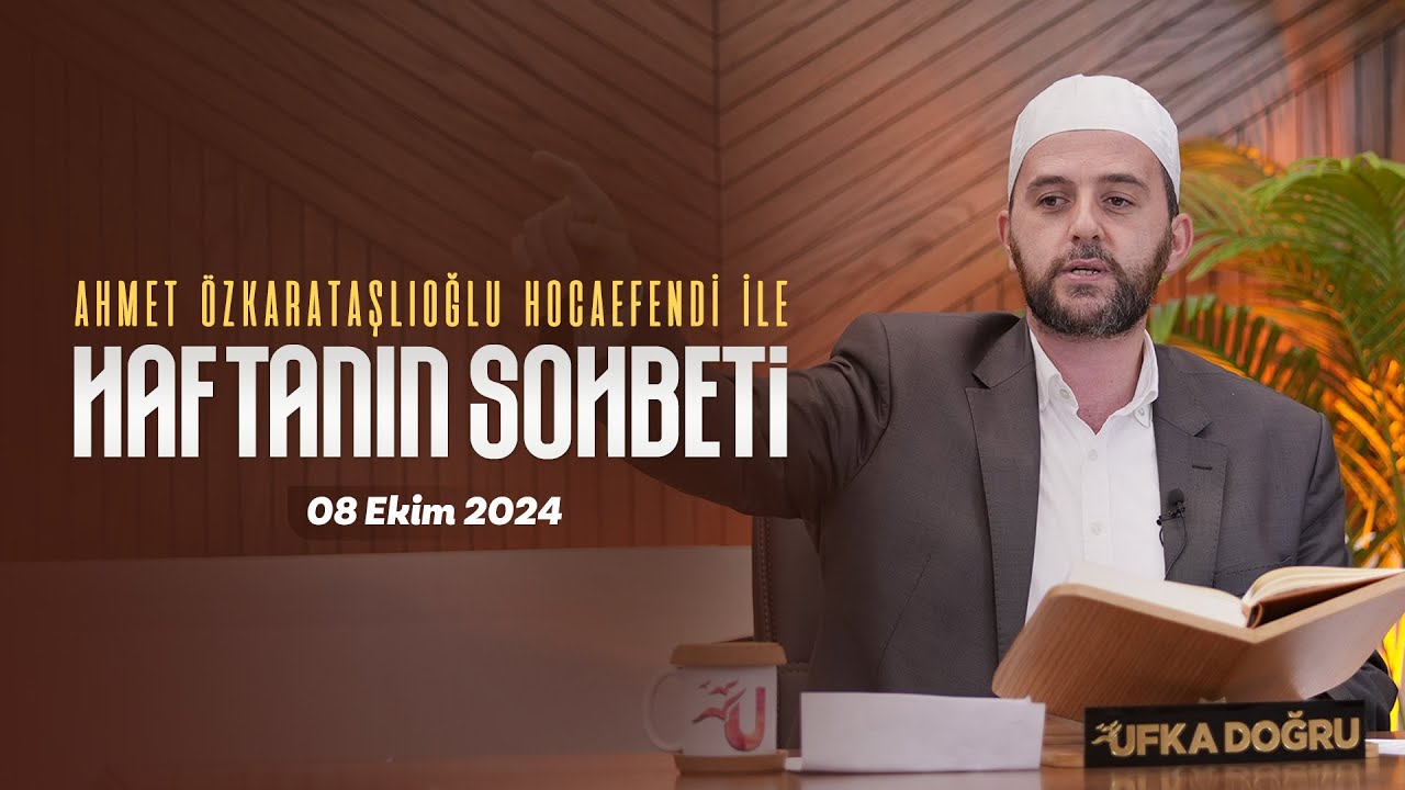 Haftanın Sohbeti | Ahmet Özkarataşlıoğlu Hocaefendi