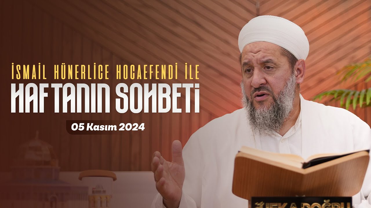 Haftanın Sohbeti | İsmail Hünerlice Hocaefendi