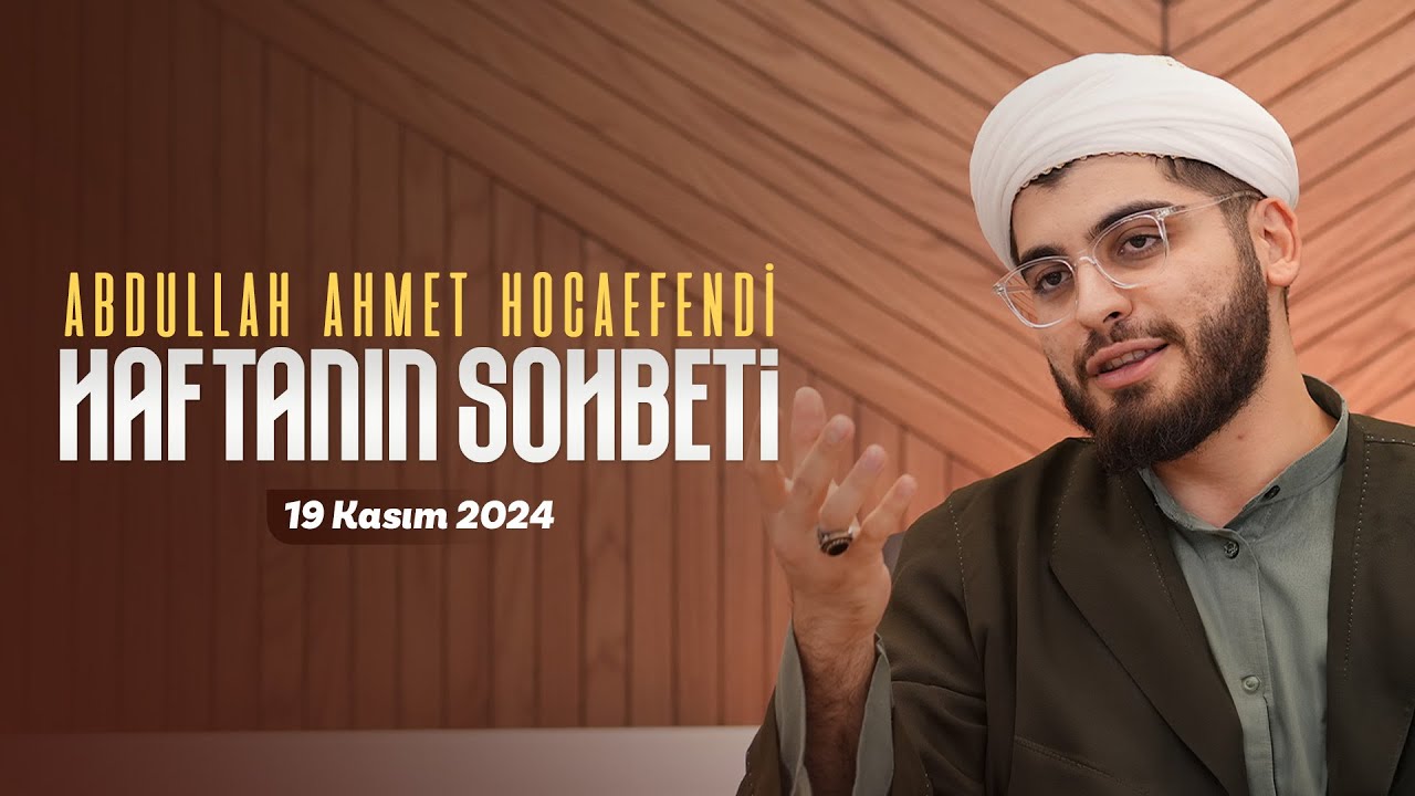 Haftanın Sohbeti | Abdullah Ahmet Hocaefendi