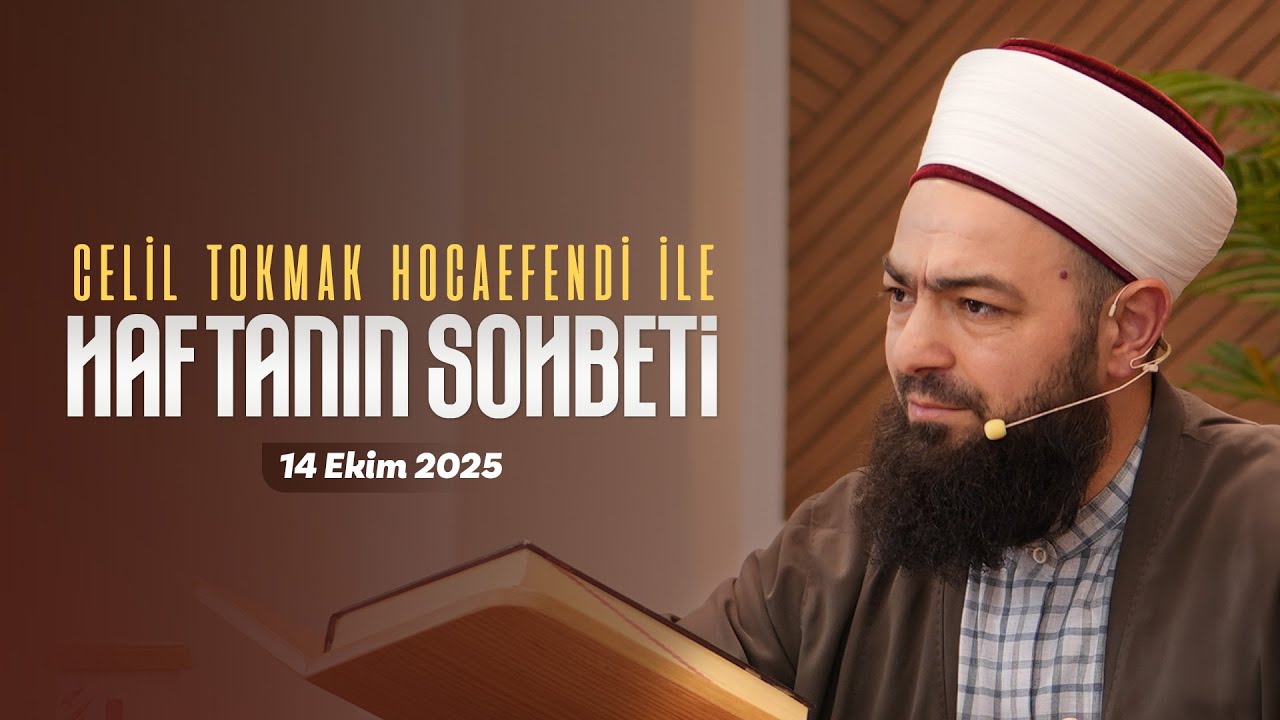 Haftanın Sohbeti | Celil Tokmak Hocaefendi