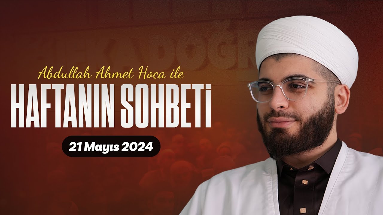 Haftanın Sohbeti | Abdullah Ahmet Hoca