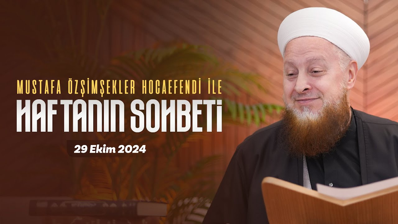 Haftanın Sohbeti | Mustafa Özşimşekler Hocaefendi