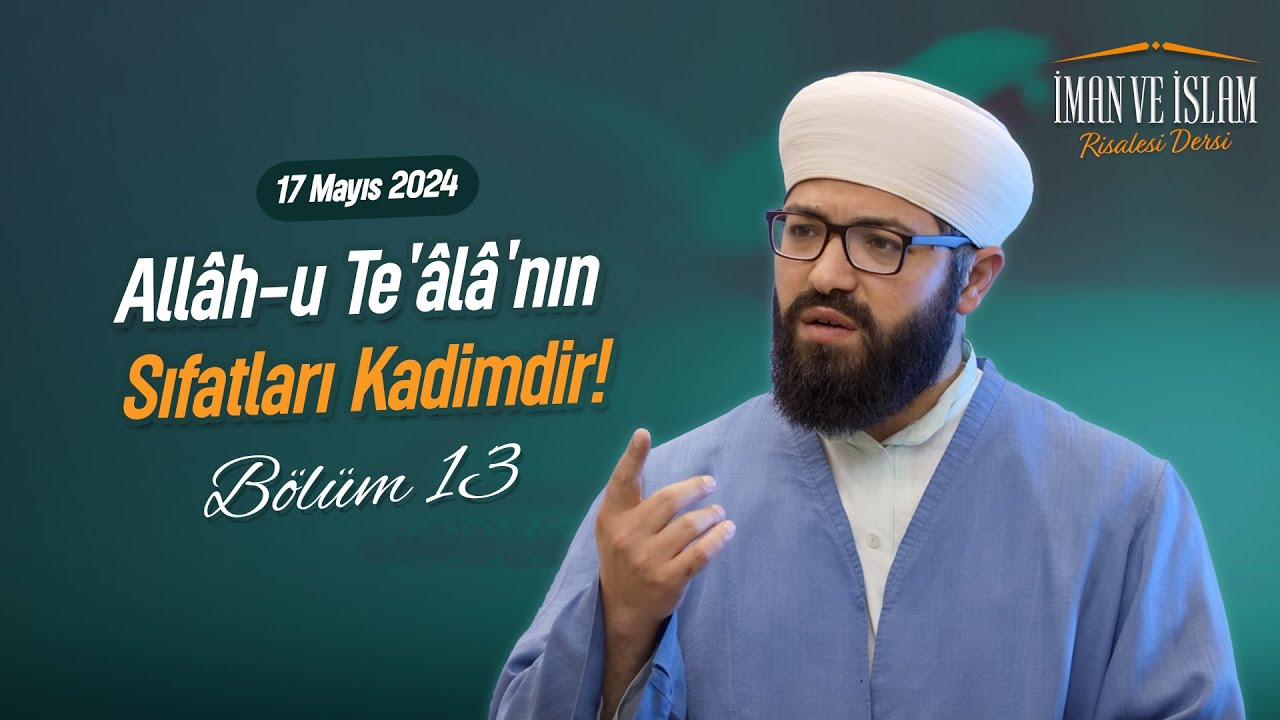 Allâh u Te'âlâ'nın Sıfatları Kadimdir | İMAN VE İSLAM RİSALESİ BÖLÜM 13