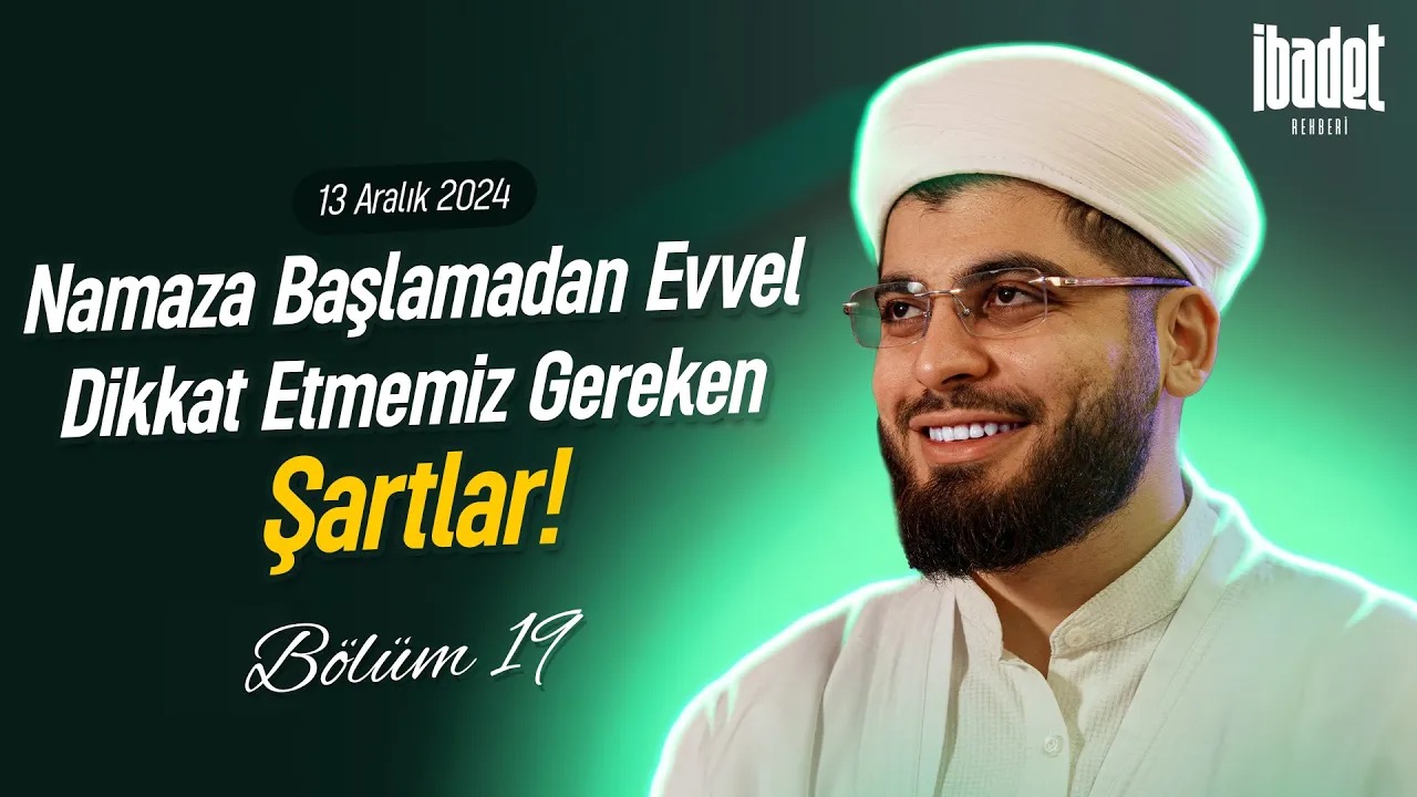 Namaza Başlamadan Evvel Dikkat Etmemiz Gereken Şartlar | İBADET REHBERİ BÖLÜM 19