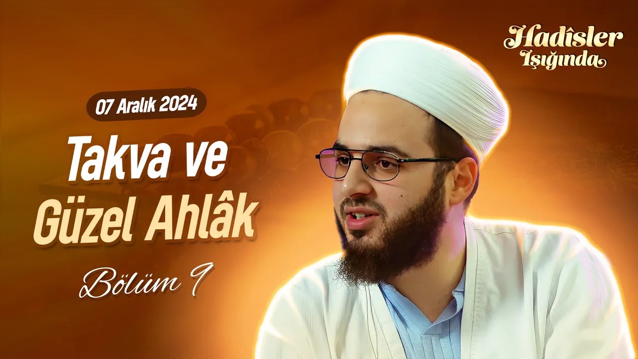 Takva ve Güzel Ahlâk | HADİSLER IŞIĞINDA BÖLÜM 9