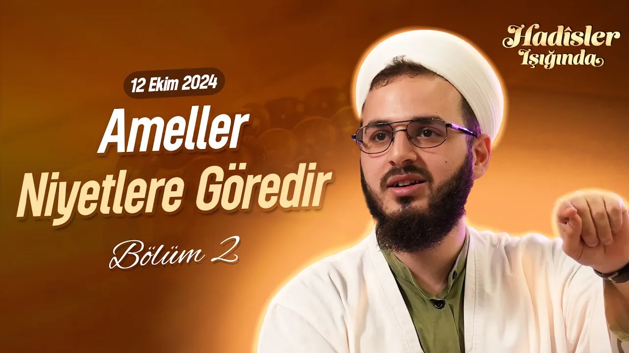 Ameller Niyetlere Göredir | HADİSLER IŞIĞINDA BÖLÜM 2