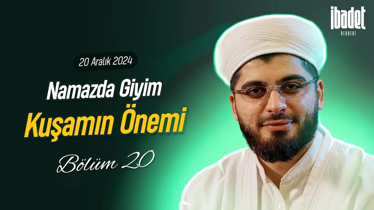 Namazda Giyim Kuşamın Önemi | İBADET REHBERİ BÖLÜM 20