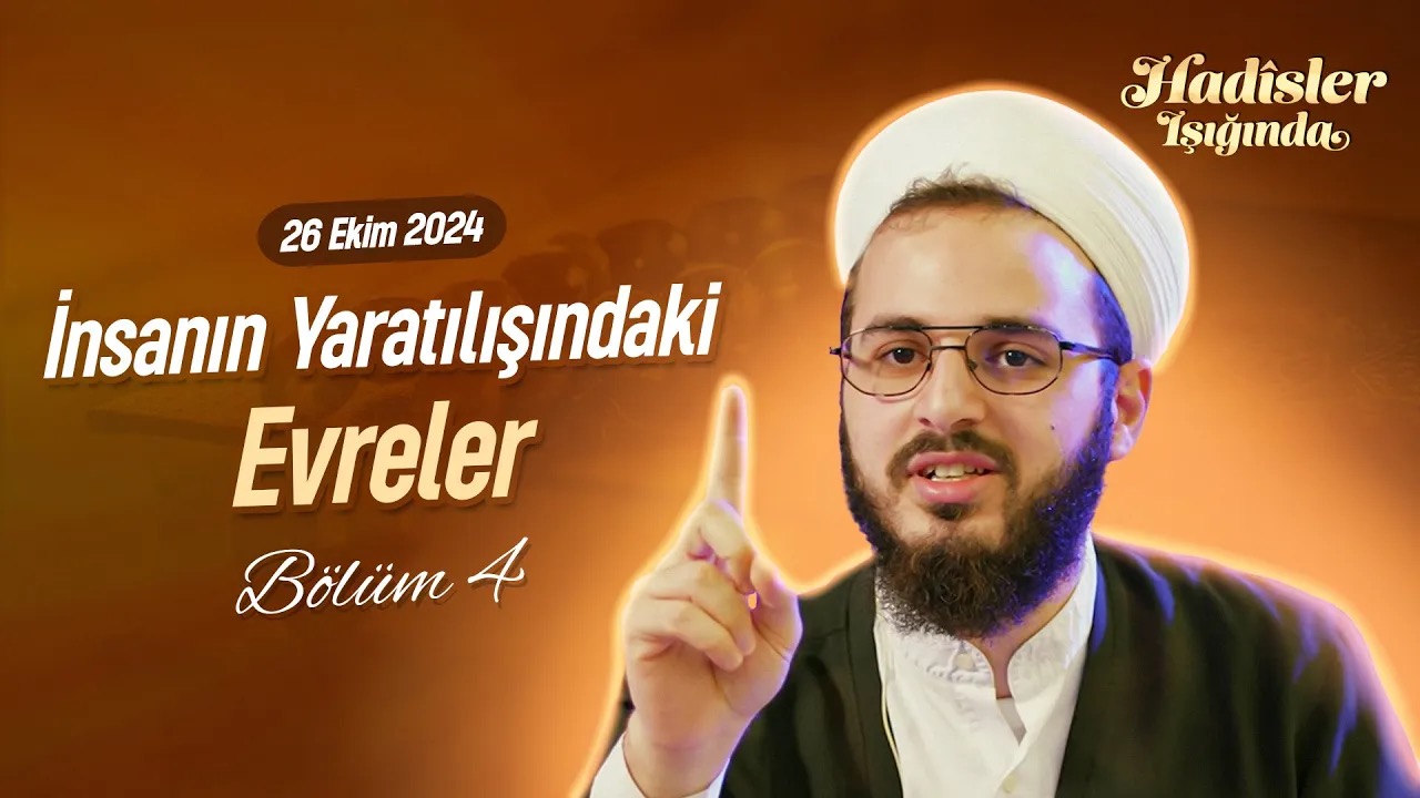 İnsanların Yaratılışındaki Evreler | HADiSLER IŞIĞINDA BÖLÜM 4