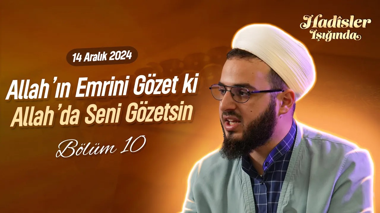 Allah’ın Emrini Gözet ki Allah’da Seni Gözetsin | HADİSLER IŞIĞINDA BÖLÜM 10